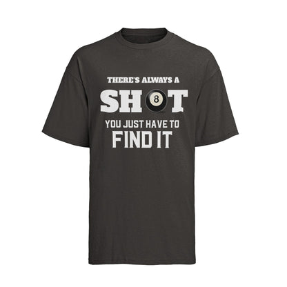 Funny Pool T-Shirt There Is Always A Shot You Just Have To Find It 8 Ball Graphic Novelty T-Shirt