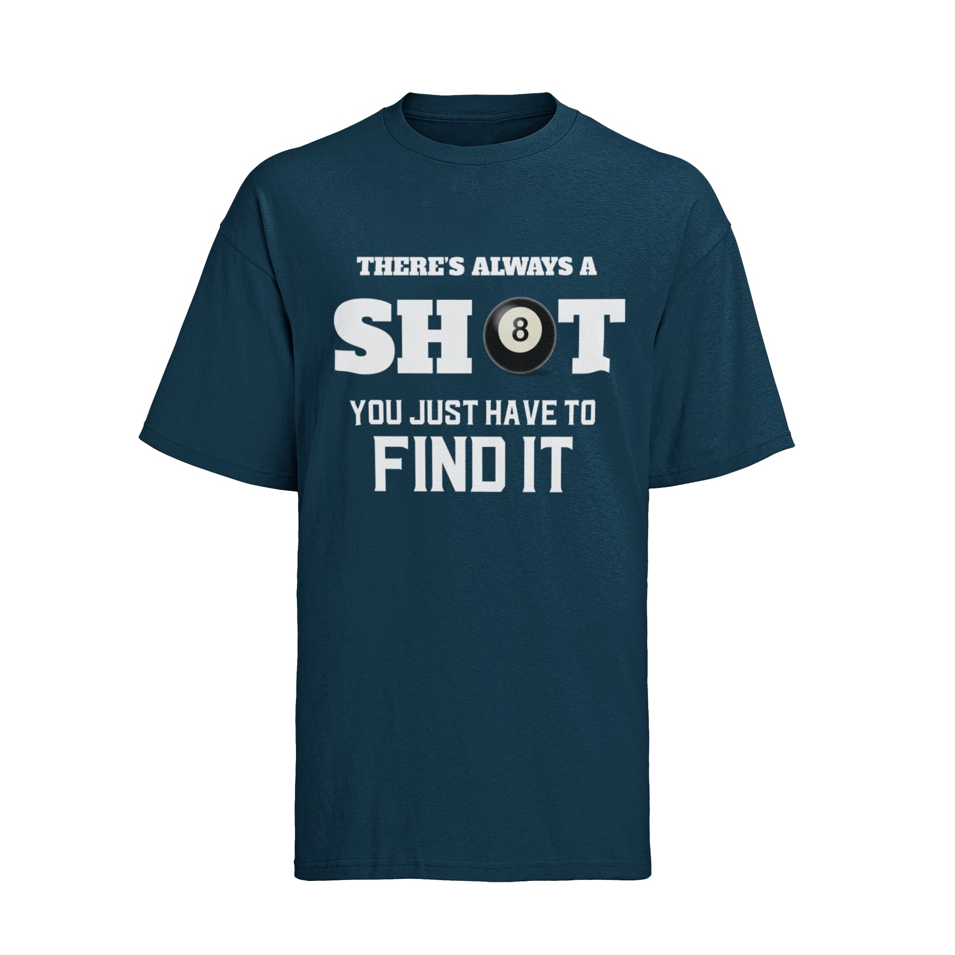 Funny Pool T-Shirt There Is Always A Shot You Just Have To Find It 8 Ball Graphic Novelty T-Shirt