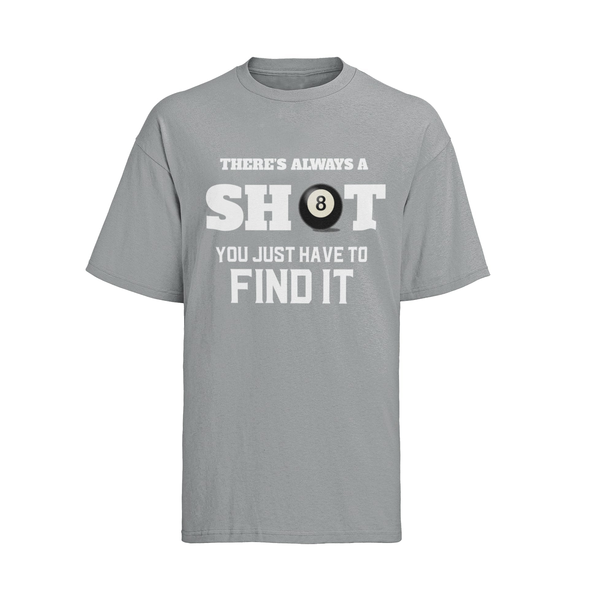 Funny Pool T-Shirt There Is Always A Shot You Just Have To Find It 8 Ball Graphic Novelty T-Shirt