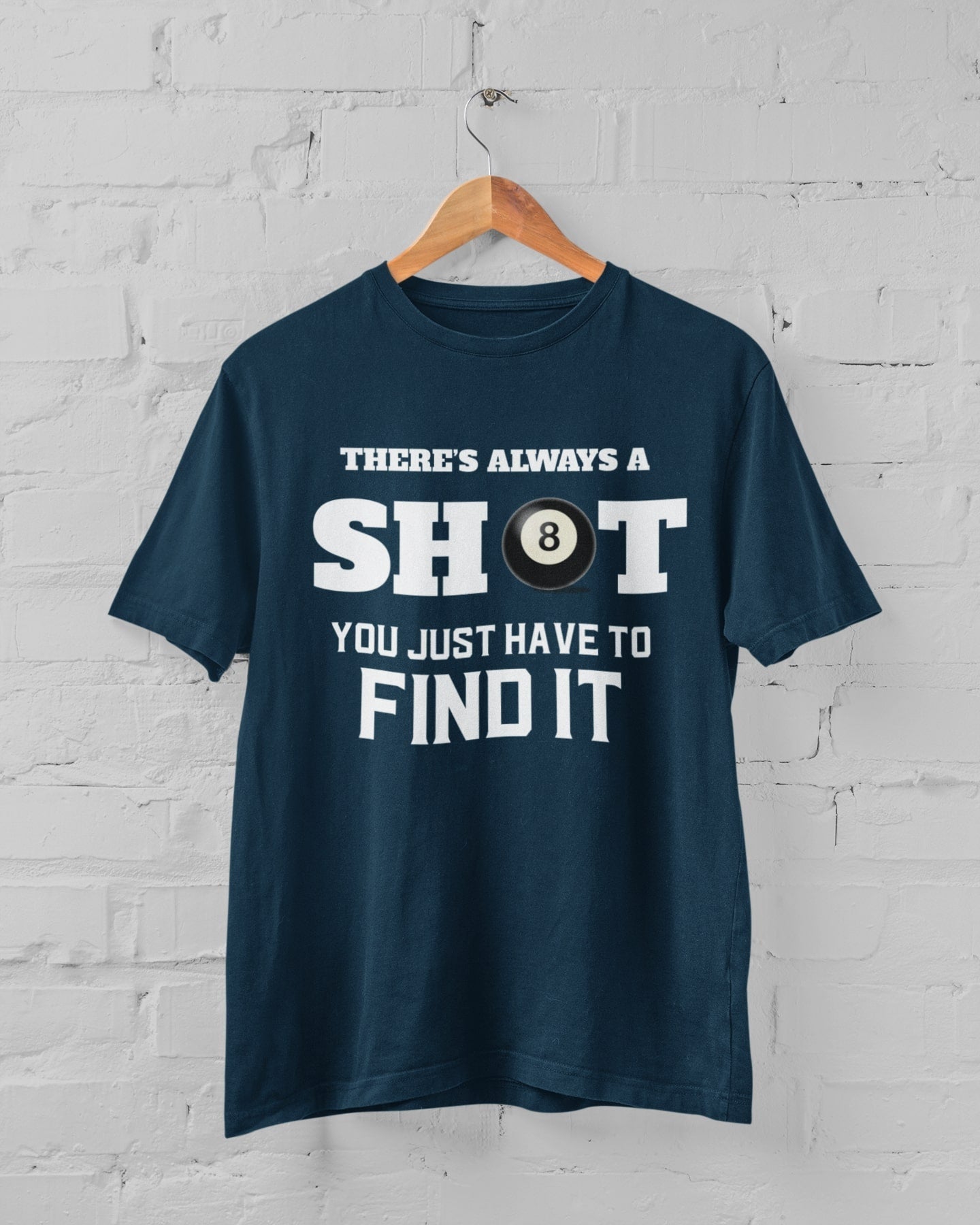 Funny Pool T-Shirt There Is Always A Shot You Just Have To Find It 8 Ball Graphic Novelty T-Shirt