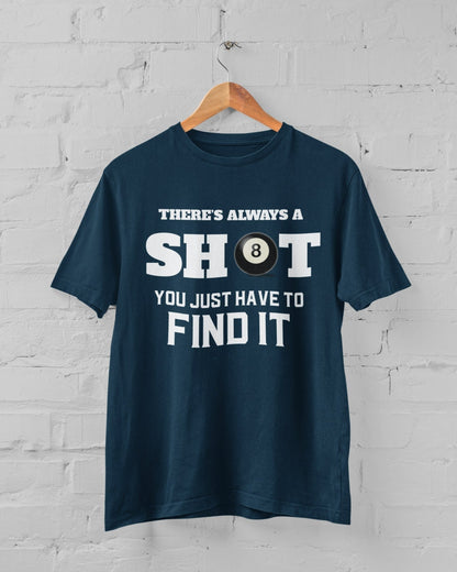 Funny Pool T-Shirt There Is Always A Shot You Just Have To Find It 8 Ball Graphic Novelty T-Shirt