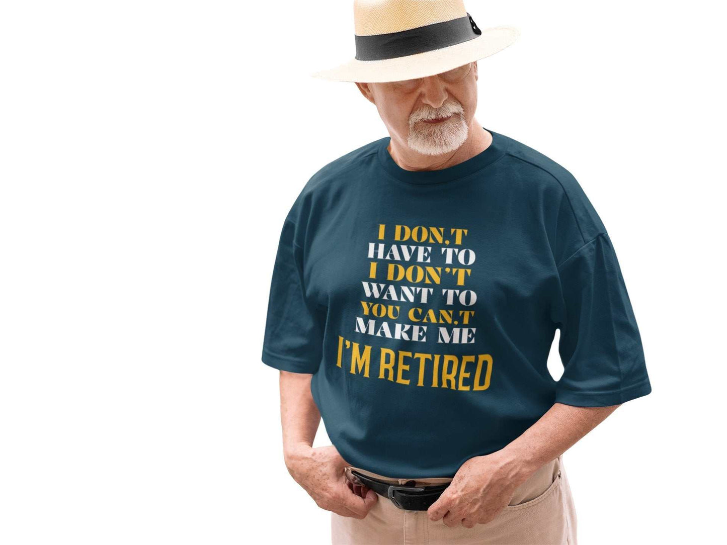 Funny Retirement T-Shirt I Don’t Have To I Don’t Want To You Can’t Make Me Gift T-Shirt