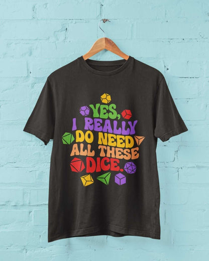 Funny RPG Gamer T-Shirt Yes I Really Do Need All These Dice Dragons Dungeons T-Shirt