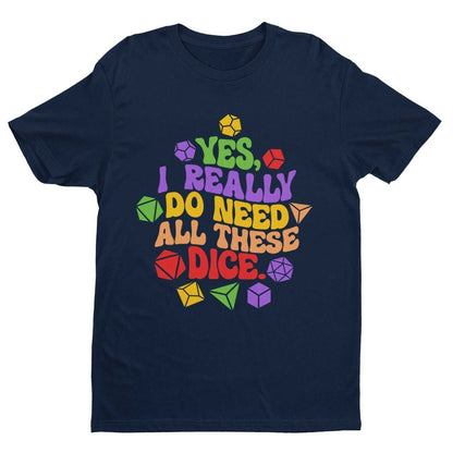 Funny RPG Gamer T-Shirt Yes I Really Do Need All These Dice Dragons Dungeons T-Shirt