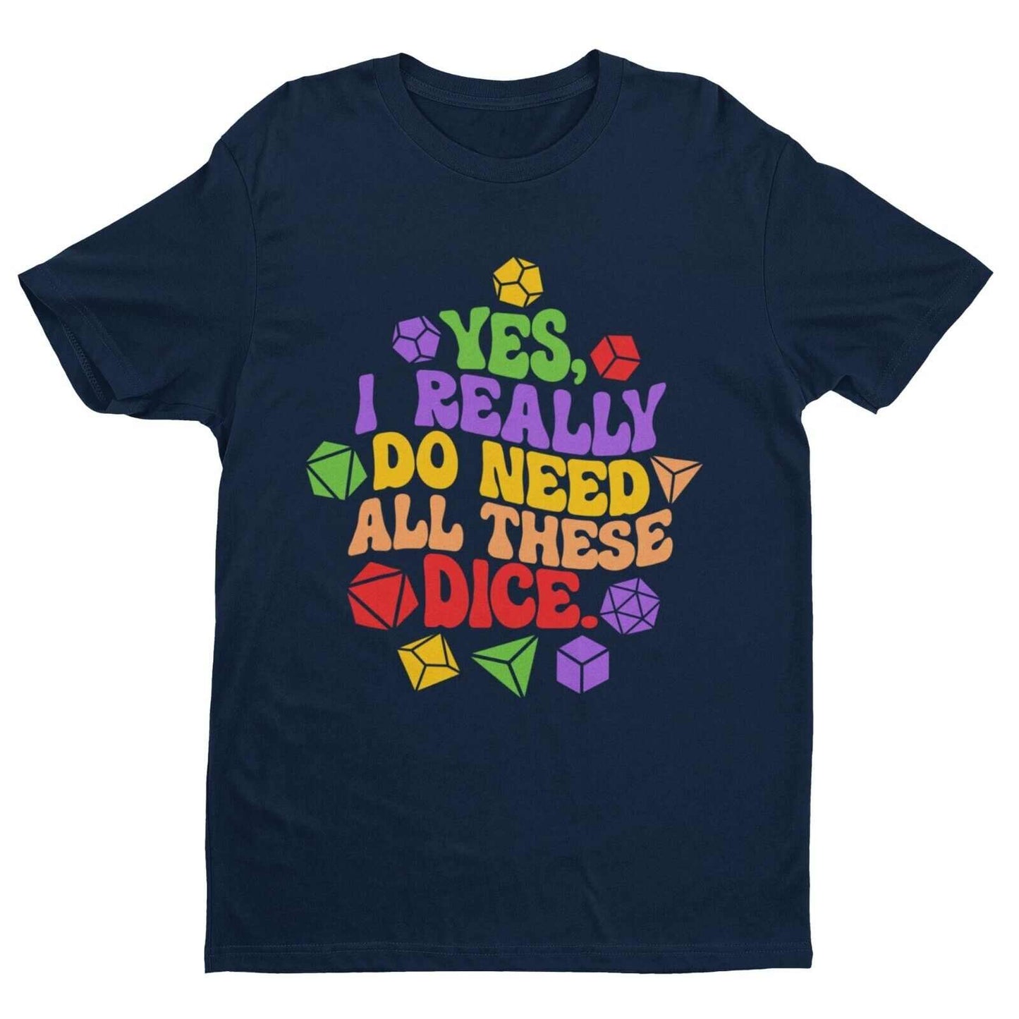 Funny RPG Gamer T-Shirt Yes I Really Do Need All These Dice Dragons Dungeons T-Shirt
