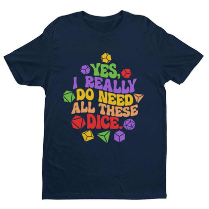 Funny RPG Gamer T-Shirt Yes I Really Do Need All These Dice Dragons Dungeons T-Shirt