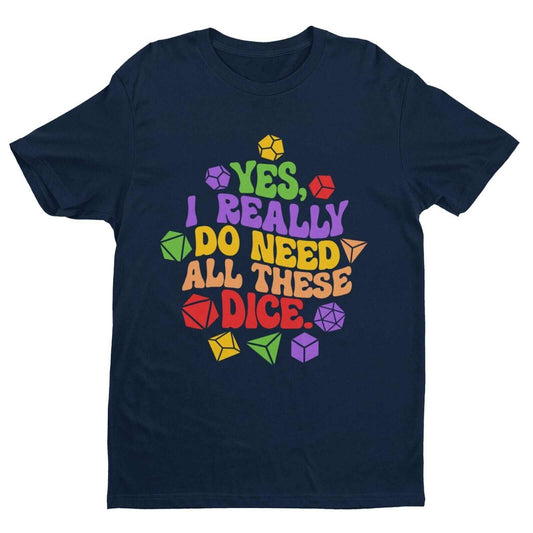 Funny RPG Gamer T-Shirt Yes I Really Do Need All These Dice Dragons Dungeons T-Shirt