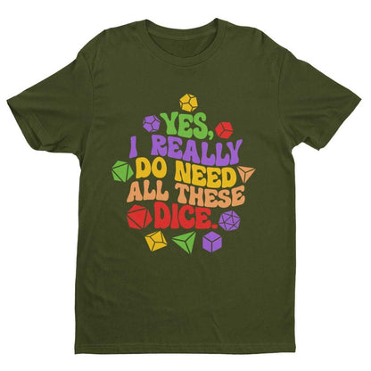 Funny RPG Gamer T-Shirt Yes I Really Do Need All These Dice Dragons Dungeons T-Shirt