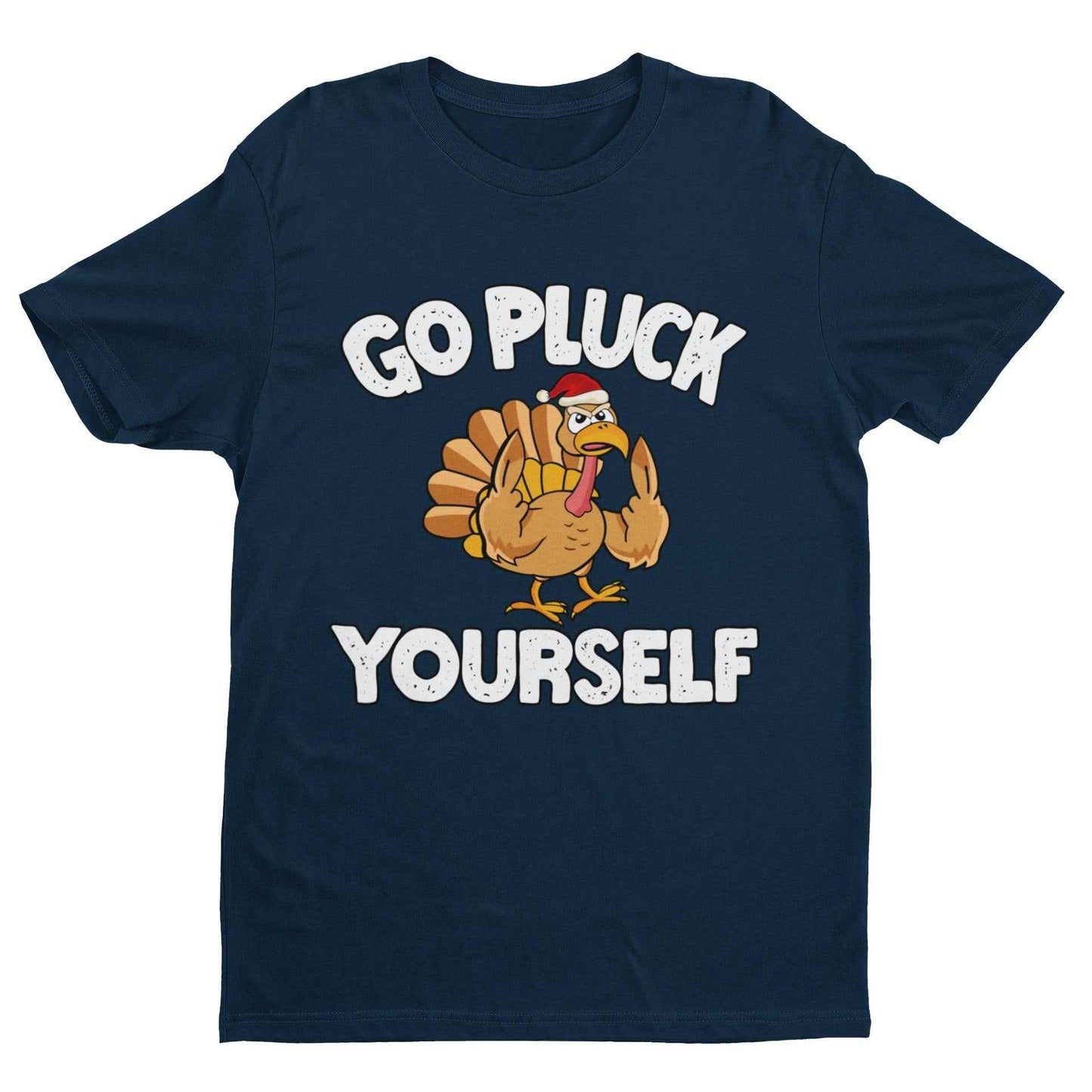 Funny Rude Christmas T-Shirt Go Pluck Yourself Xmas Turkey Funny Gift T-Shirt
