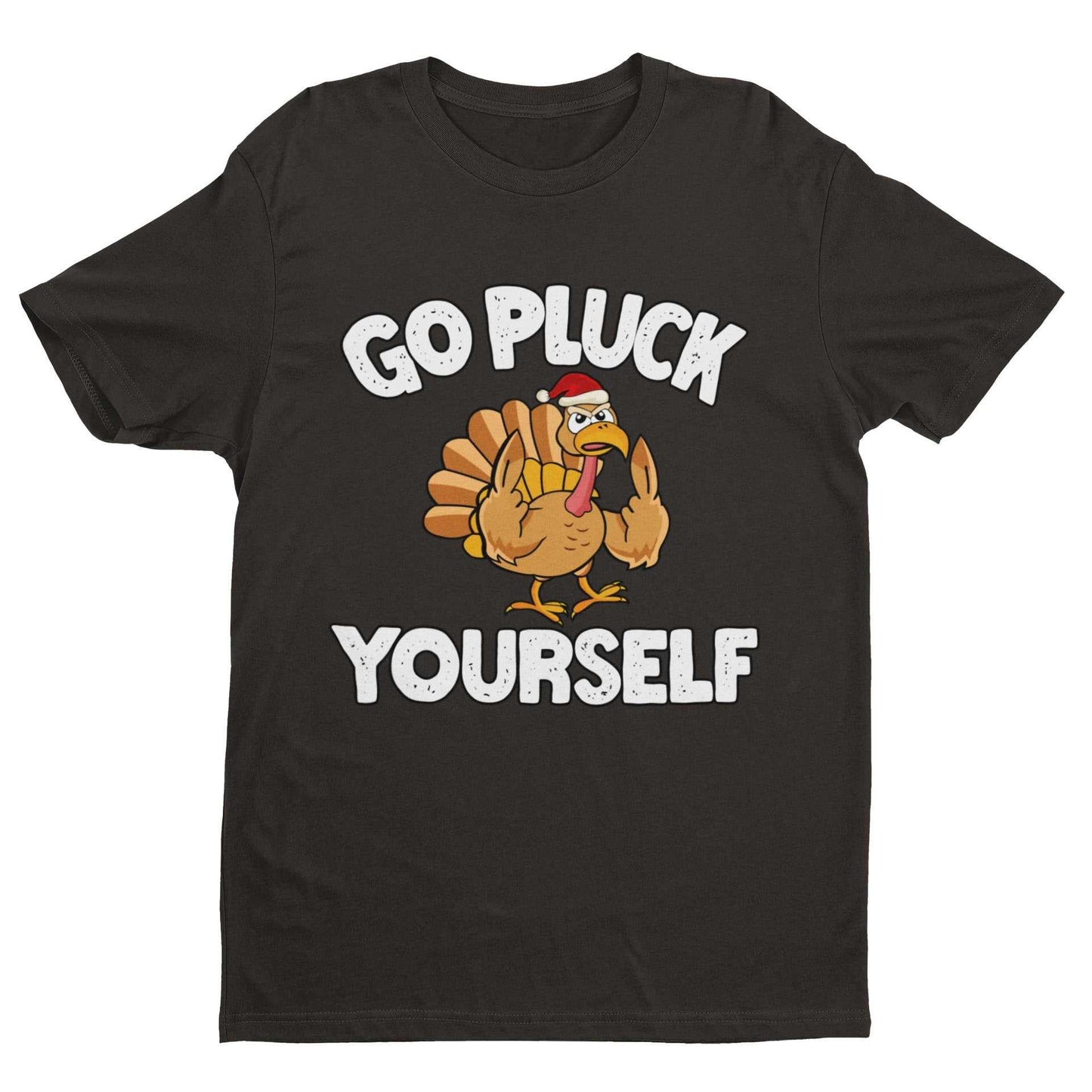 Funny Rude Christmas T-Shirt Go Pluck Yourself Xmas Turkey Funny Gift T-Shirt