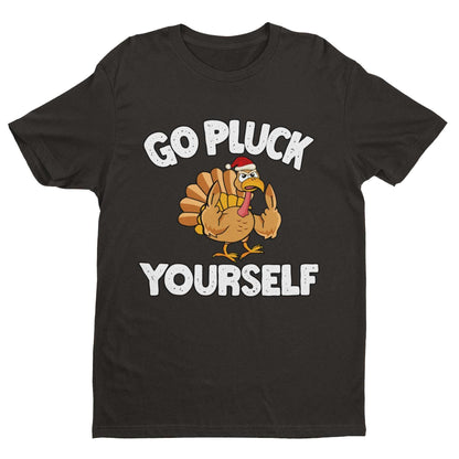 Funny Rude Christmas T-Shirt Go Pluck Yourself Xmas Turkey Funny Gift T-Shirt