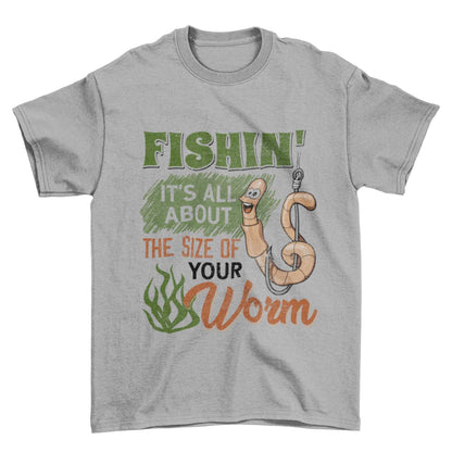 Funny Rude Fishing T-Shirt Fishin' It's All About The Size Of Your Worm T-Shirt Gift
