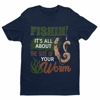 Funny Rude Fishing T-Shirt Fishin' It's All About The Size Of Your Worm T-Shirt Gift
