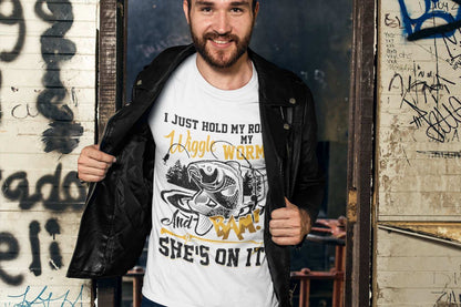 Funny Rude Fishing T-Shirt I Just Hold My Rod Wiggle My Worm And BAM She's On It T-Shirt Gift