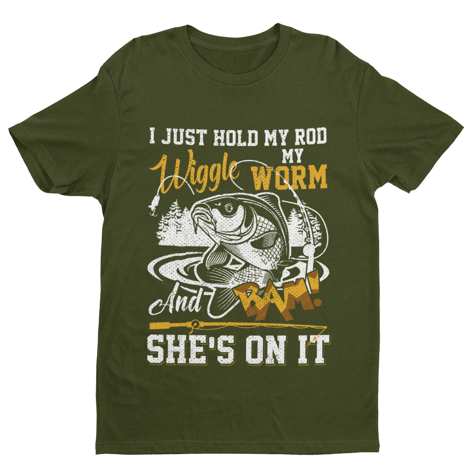 Funny Rude Fishing T-Shirt I Just Hold My Rod Wiggle My Worm And BAM She's On It T-Shirt Gift