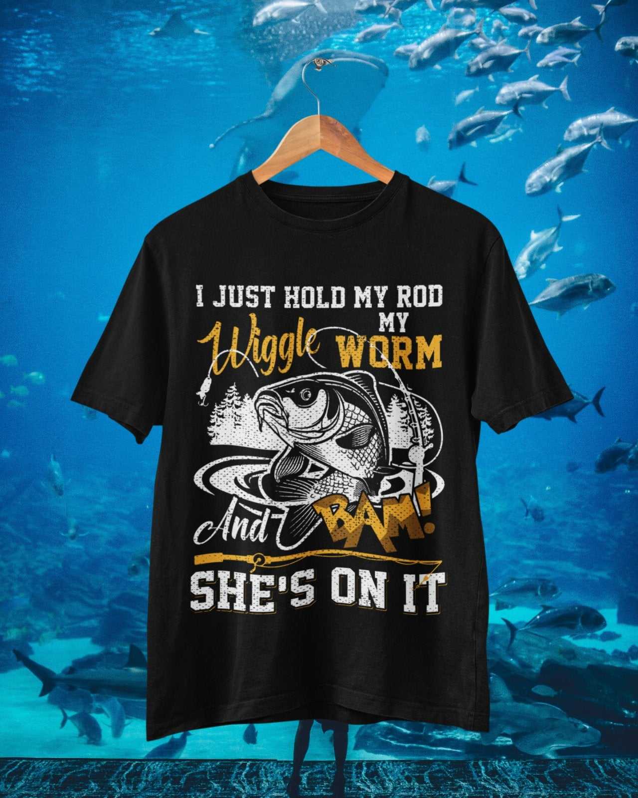 Funny Rude Fishing T-Shirt I Just Hold My Rod Wiggle My Worm And BAM She's On It T-Shirt Gift