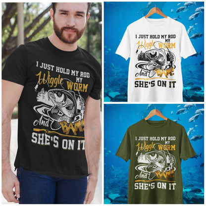 Funny Rude Fishing T-Shirt I Just Hold My Rod Wiggle My Worm And BAM She's On It T-Shirt Gift