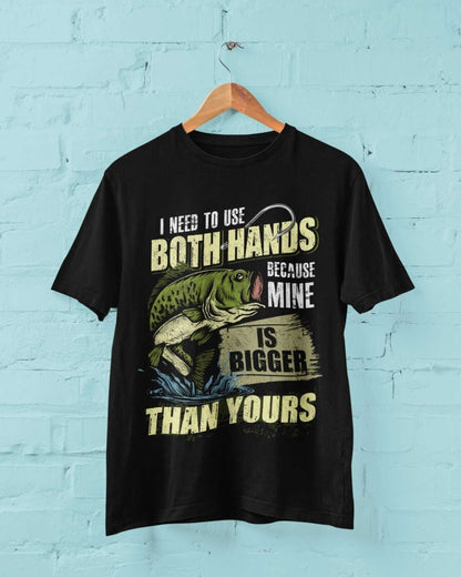 Funny Rude Fishing T-Shirt I USE BOTH HANDS BECAUSE MINE IS BIGGER THAN YOURS T-Shirt Gift