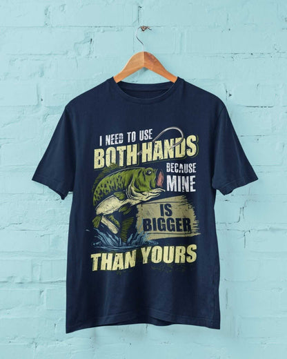 Funny Rude Fishing T-Shirt I USE BOTH HANDS BECAUSE MINE IS BIGGER THAN YOURS T-Shirt Gift