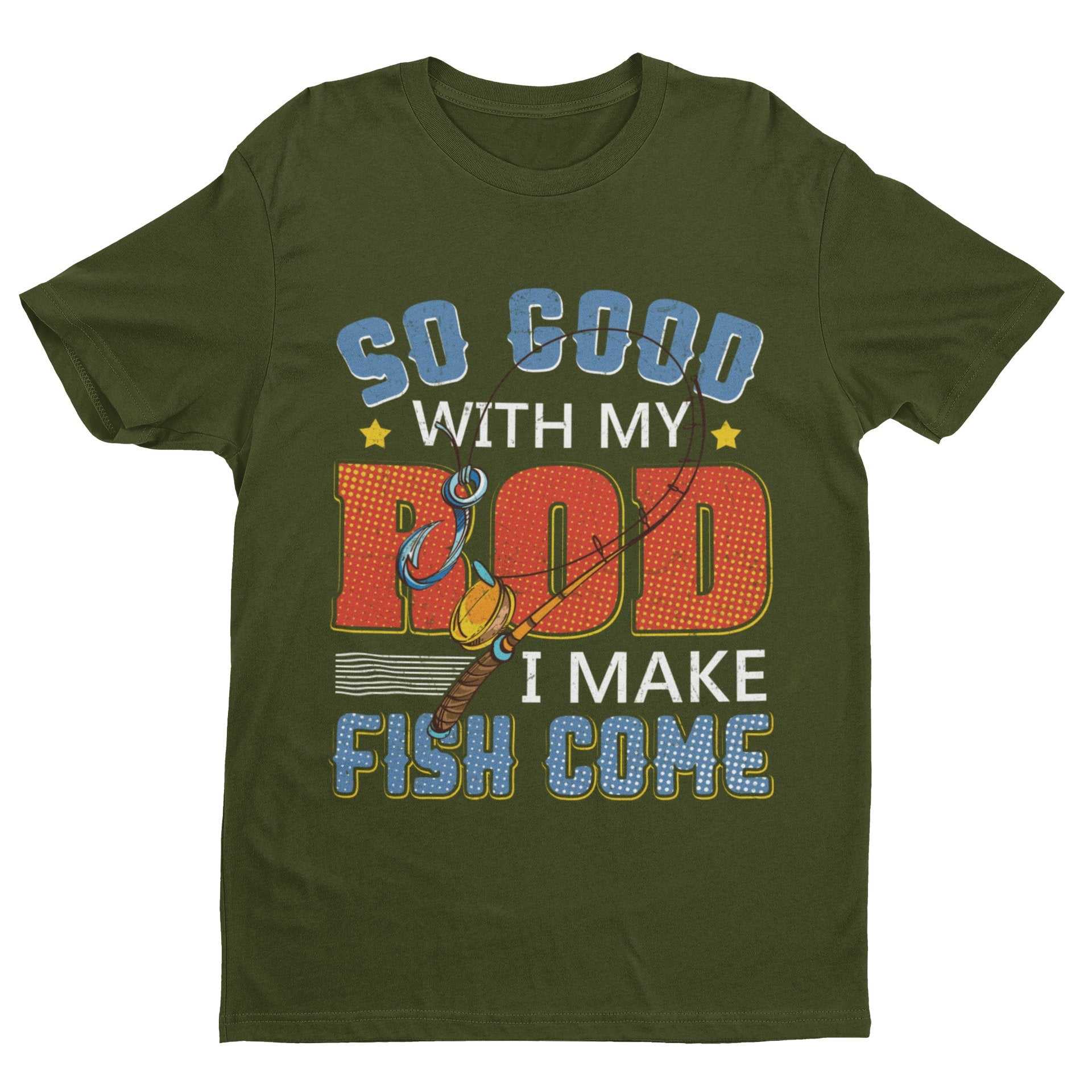 Funny Rude Fishing T-Shirt So Good With My Rod I Make Fish Come Joke Gift T-Shirt