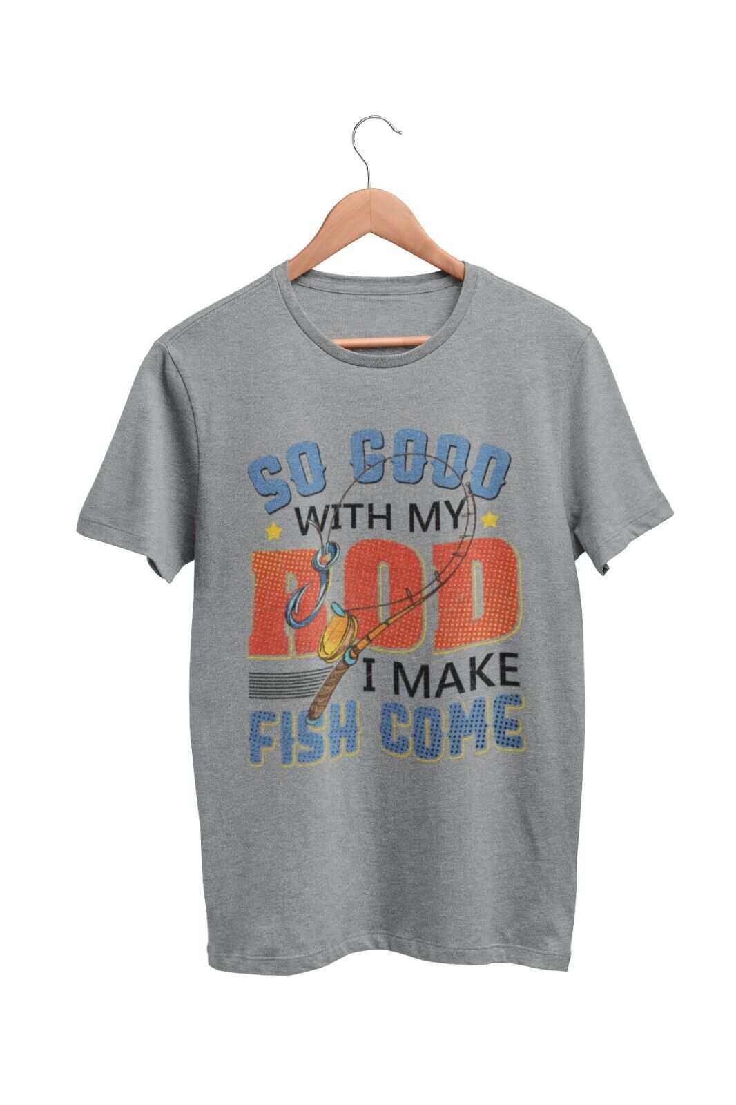 Funny Rude Fishing T-Shirt So Good With My Rod I Make Fish Come Joke Gift T-Shirt