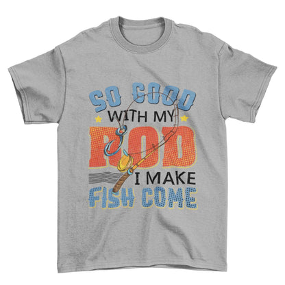 Funny Rude Fishing T-Shirt So Good With My Rod I Make Fish Come Joke Gift T-Shirt