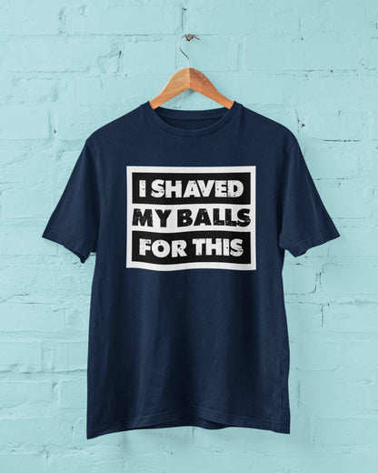 Funny Sarcastic Rude T-Shirt I Shaved My Balls For This FAF Joke Promise Naughty T-Shirt
