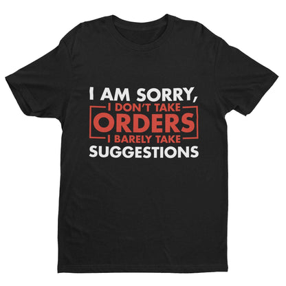 Funny Sarcastic T-Shirt I Am Sorry I Don't Take Orders I Barely Take Suggestions T-Shirt