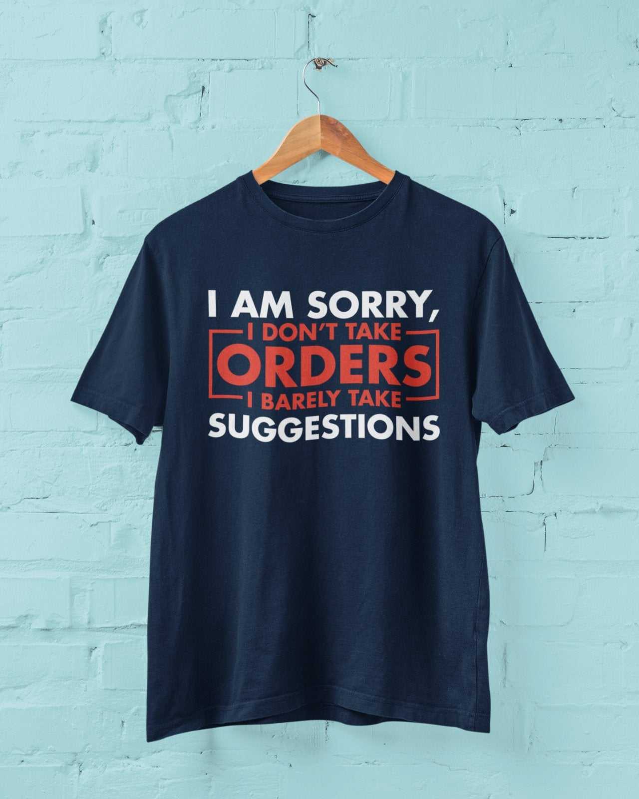 Funny Sarcastic T-Shirt I Am Sorry I Don't Take Orders I Barely Take Suggestions T-Shirt