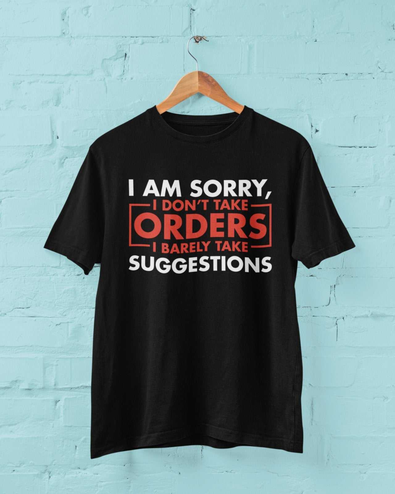 Funny Sarcastic T-Shirt I Am Sorry I Don't Take Orders I Barely Take Suggestions T-Shirt