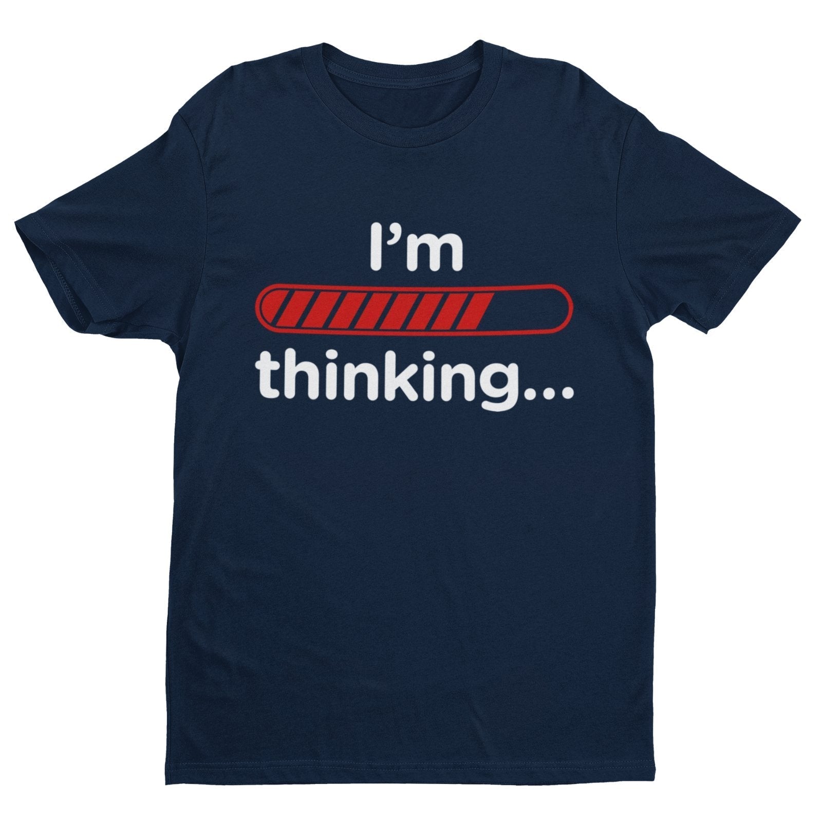 Funny Sarcastic T-Shirt I'm Thinking With Loading Bar Novelty Gift Joke T-Shirt