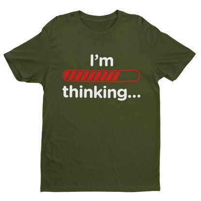 Funny Sarcastic T-Shirt I'm Thinking With Loading Bar Novelty Gift Joke T-Shirt