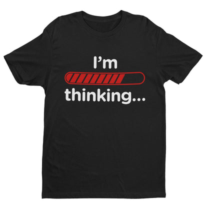 Funny Sarcastic T-Shirt I'm Thinking With Loading Bar Novelty Gift Joke T-Shirt
