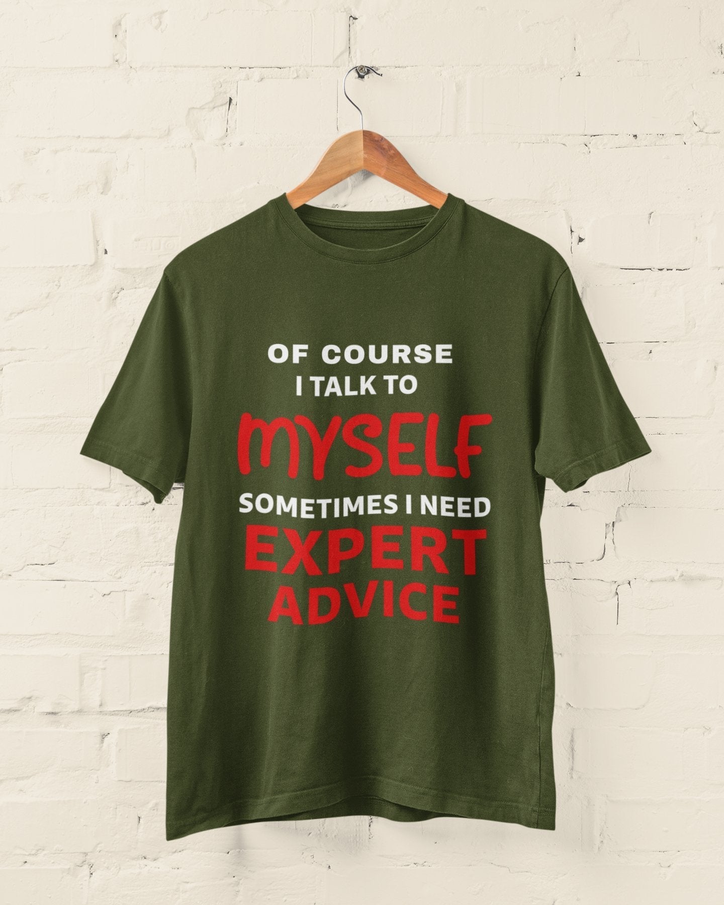 Funny Slogan T-Shirt Of Course I Talk To Myself Sometimes I Need Expert Advice T-Shirt