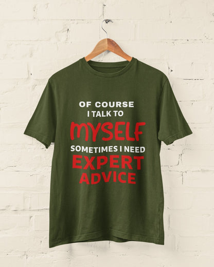 Funny Slogan T-Shirt Of Course I Talk To Myself Sometimes I Need Expert Advice T-Shirt