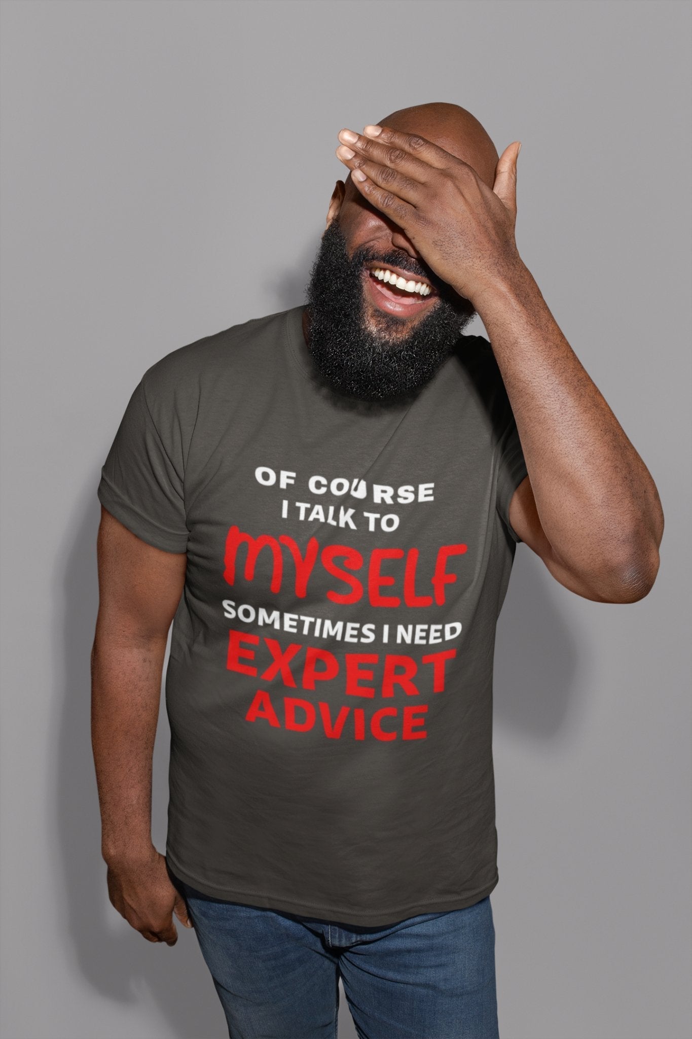 Funny Slogan T-Shirt Of Course I Talk To Myself Sometimes I Need Expert Advice T-Shirt