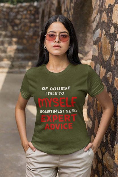 Funny Slogan T-Shirt Of Course I Talk To Myself Sometimes I Need Expert Advice T-Shirt