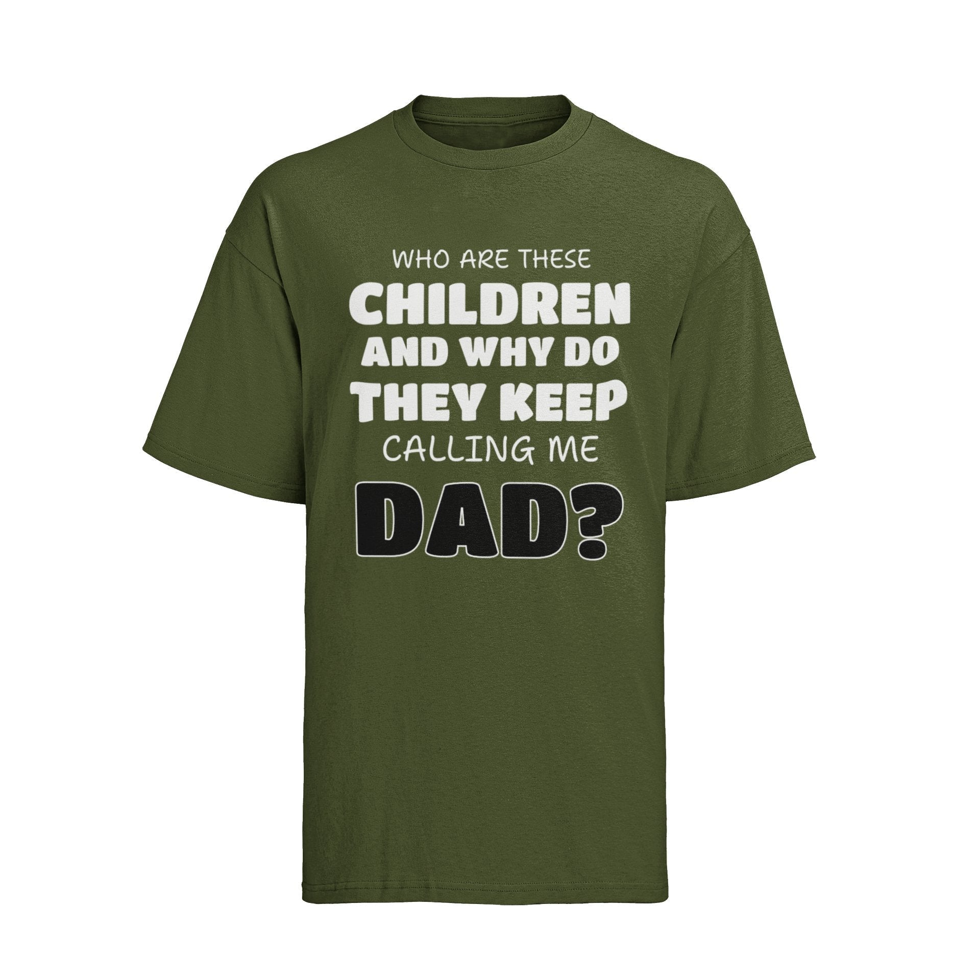 Funny Slogan T-Shirt Who Are These Children And Why Do They Keep Calling Me Dad T-Shirt Gift