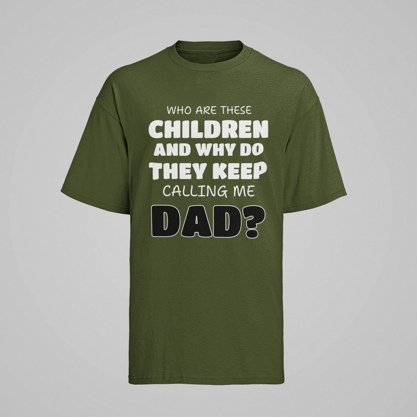 Funny Slogan T-Shirt Who Are These Children And Why Do They Keep Calling Me Dad T-Shirt Gift