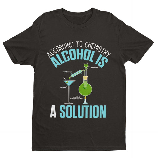 Funny T-Shirt According To Chemistry Alcohol Is A Solution Drinking Joke Science T-Shirt