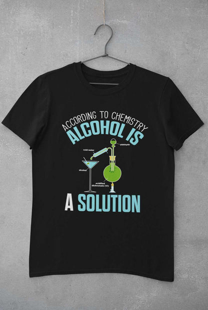 Funny T-Shirt According To Chemistry Alcohol Is A Solution Drinking Joke Science T-Shirt
