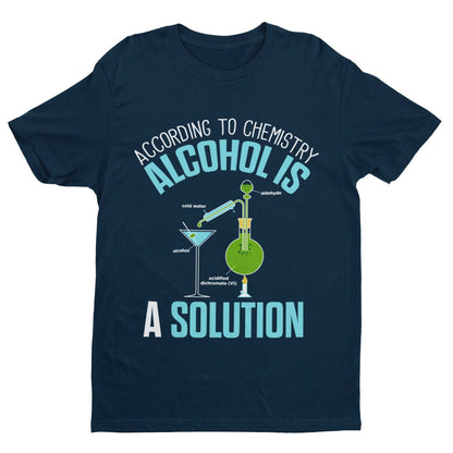 Funny T-Shirt According To Chemistry Alcohol Is A Solution Drinking Joke Science T-Shirt