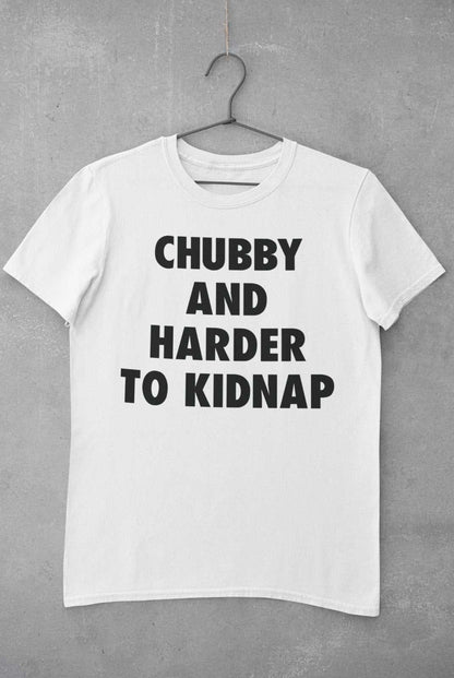 Funny T-Shirt Chubby And Harder To Kidnap Fat Joke Novelty Gift Fun Slogan T-Shirt