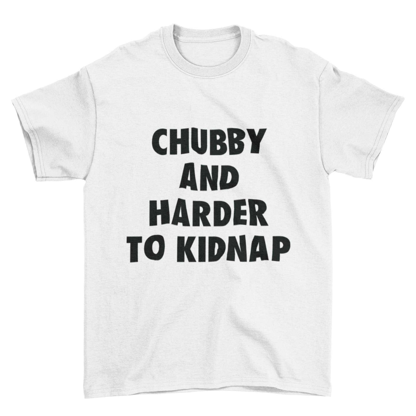 Funny T-Shirt Chubby And Harder To Kidnap Fat Joke Novelty Gift Fun Slogan T-Shirt