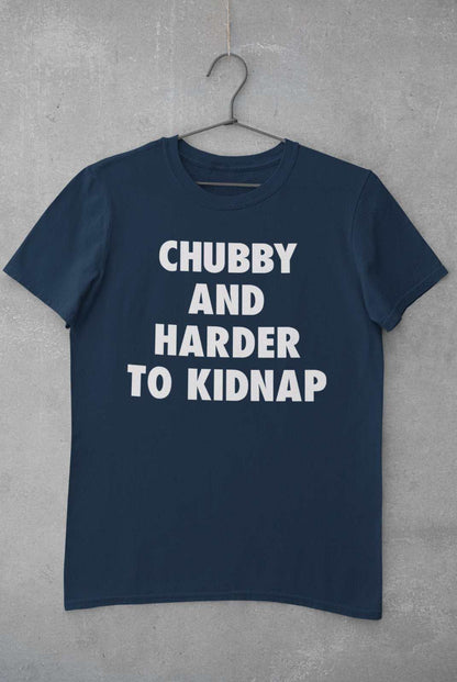 Funny T-Shirt Chubby And Harder To Kidnap Fat Joke Novelty Gift Fun Slogan T-Shirt