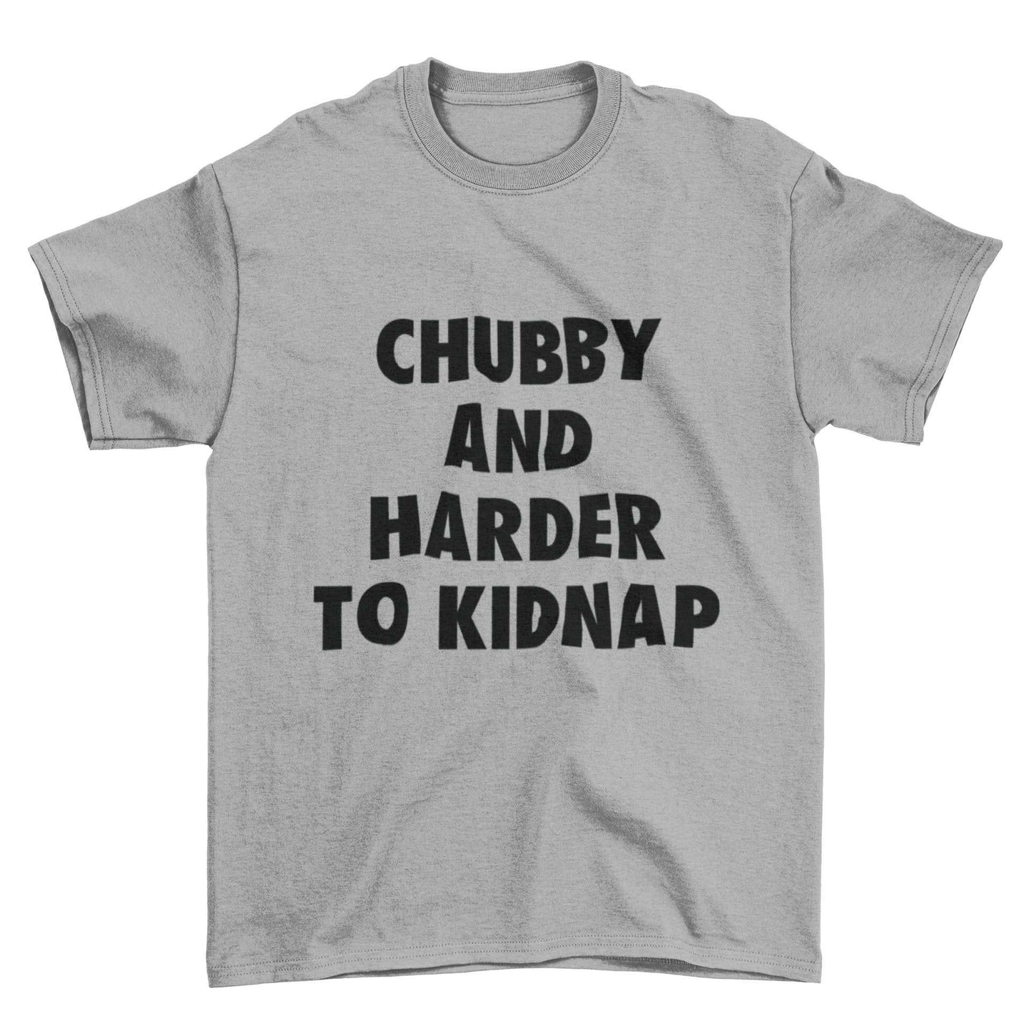 Funny T-Shirt Chubby And Harder To Kidnap Fat Joke Novelty Gift Fun Slogan T-Shirt
