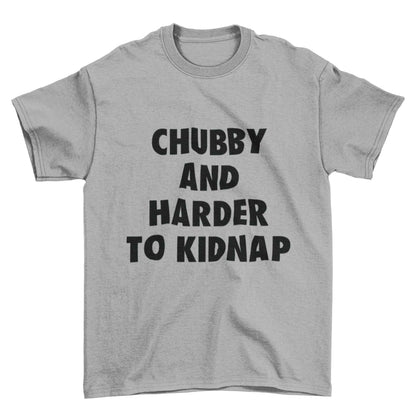 Funny T-Shirt Chubby And Harder To Kidnap Fat Joke Novelty Gift Fun Slogan T-Shirt