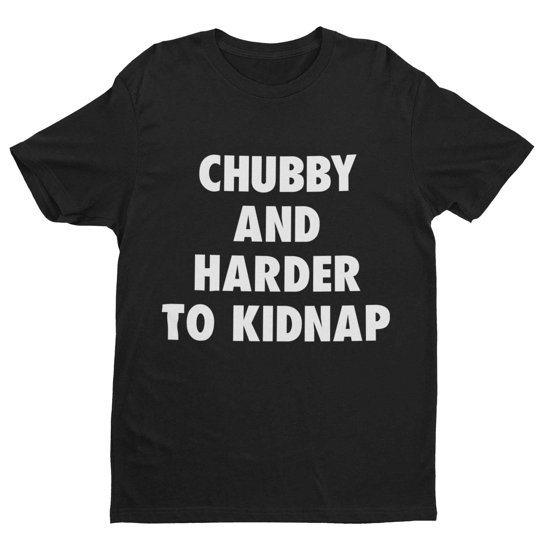 Funny T-Shirt Chubby And Harder To Kidnap Fat Joke Novelty Gift Fun Slogan T-Shirt