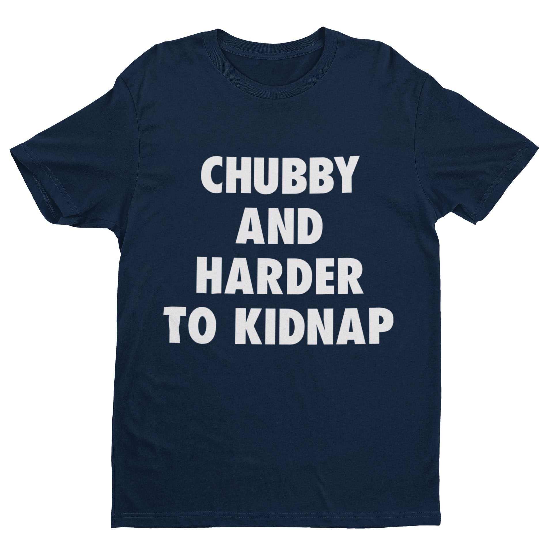 Funny T-Shirt Chubby And Harder To Kidnap Fat Joke Novelty Gift Fun Slogan T-Shirt