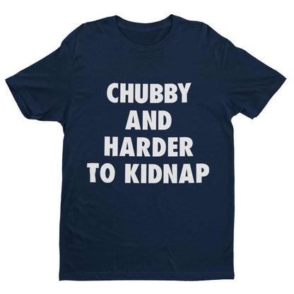 Funny T-Shirt Chubby And Harder To Kidnap Fat Joke Novelty Gift Fun Slogan T-Shirt